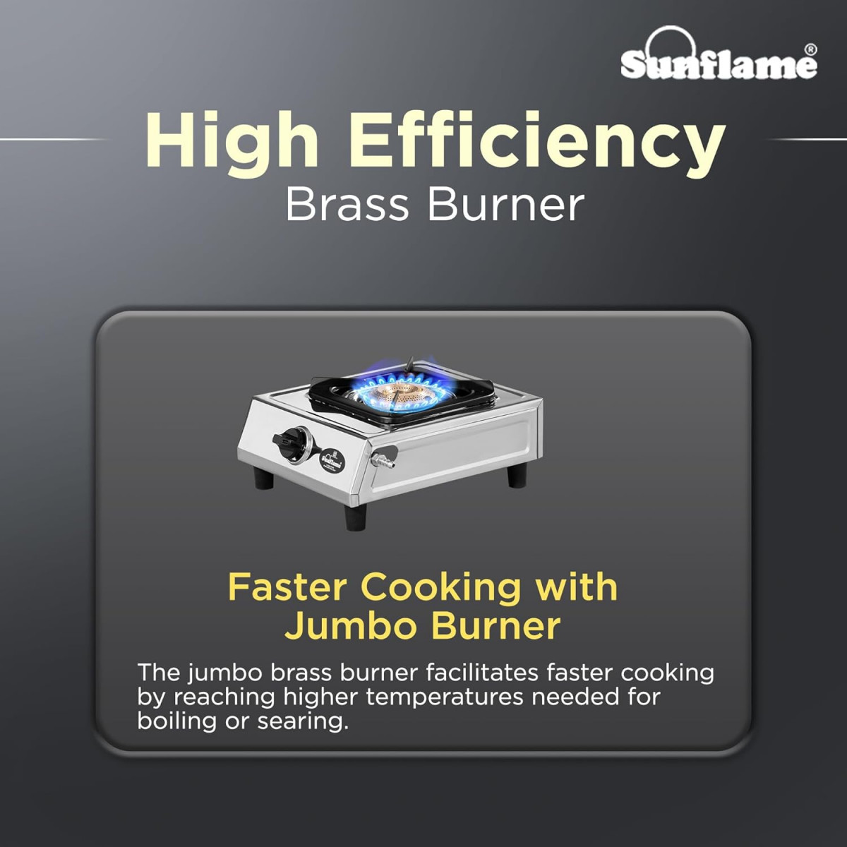 SUNFLAME Single Burner Stainless Steel Open Gas Stove1 Jumbo Brass Burner2-Years Product CoverageStainless Steel BodyHeat Resistant Ergonomic KnobsHeavy Duty Pan SupportPan India Presence